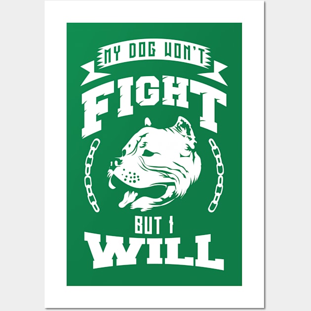 My Dog Won't Fight but I Will! Wall Art by TheDax